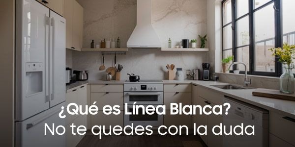 ¿Qué es Línea Blanca en electrodomésticos?