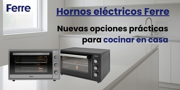 Hornos eléctricos Ferre: nuevas opciones prácticas para cocinar en casa